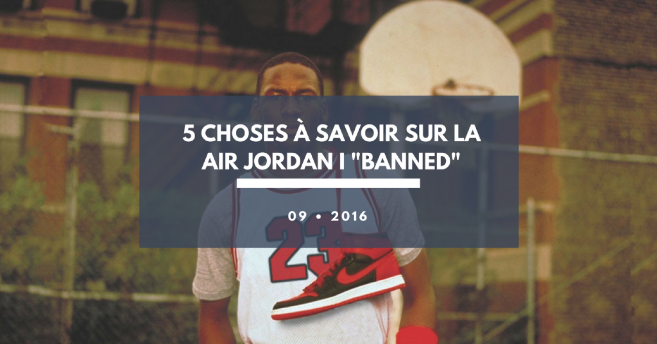 5 choses à savoir sur la Air Jordan I Banned