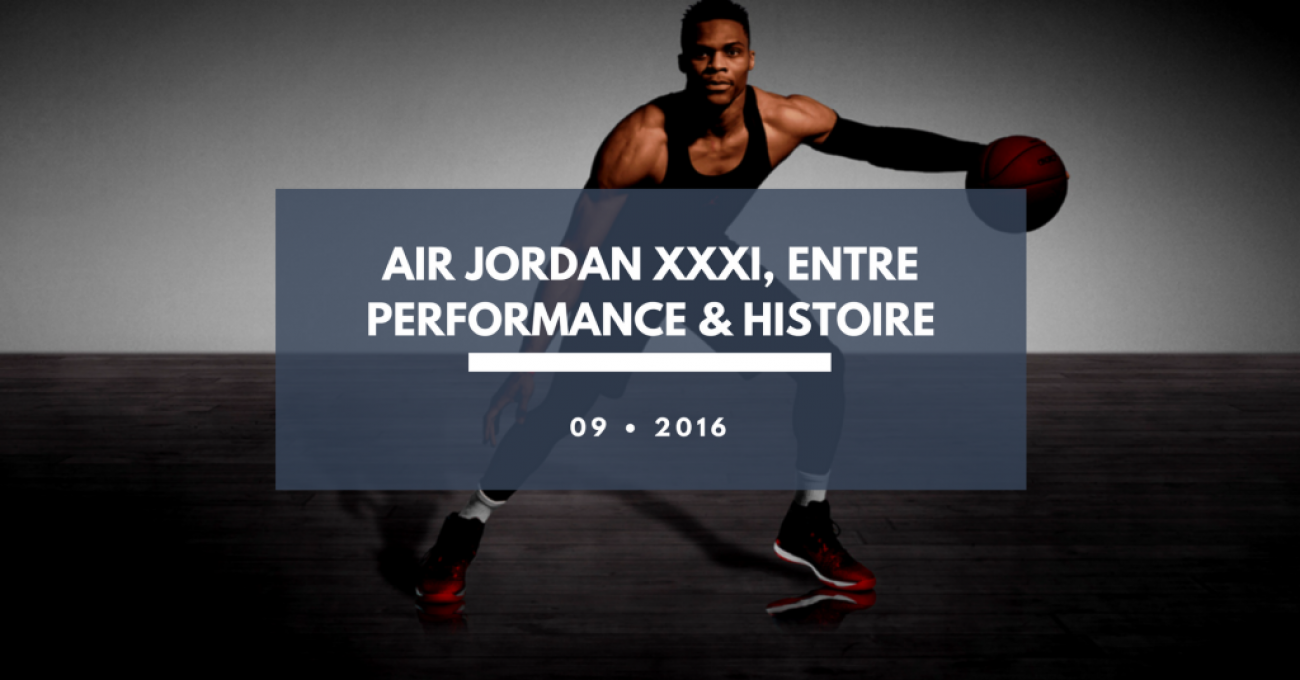 AIR JORDAN XXXI, entre performance & histoire